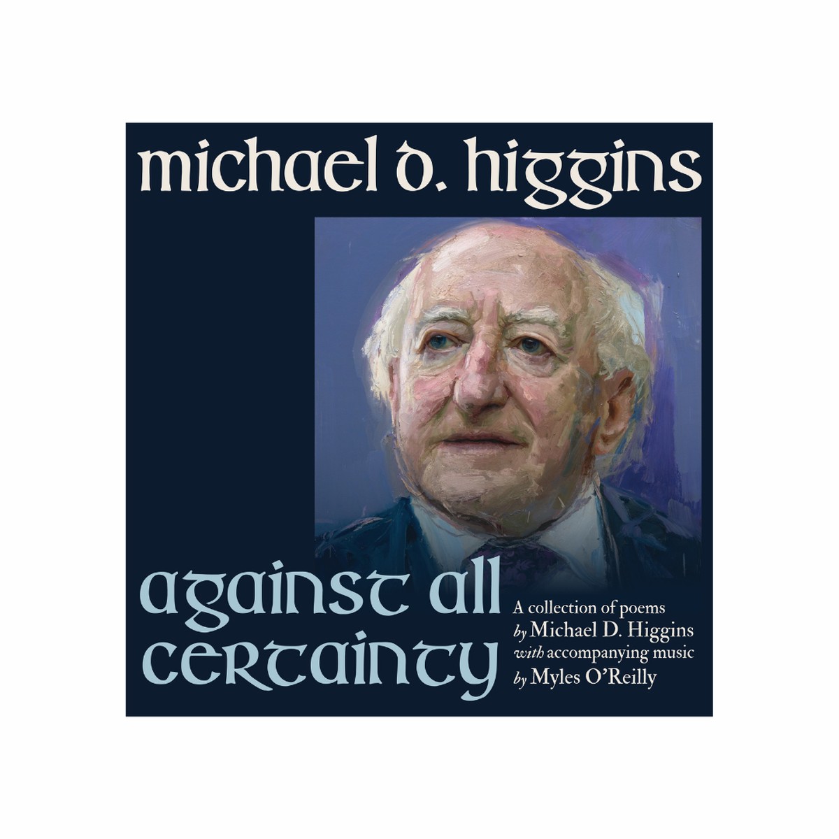 Michael D Higgins - Against All Certainty CD