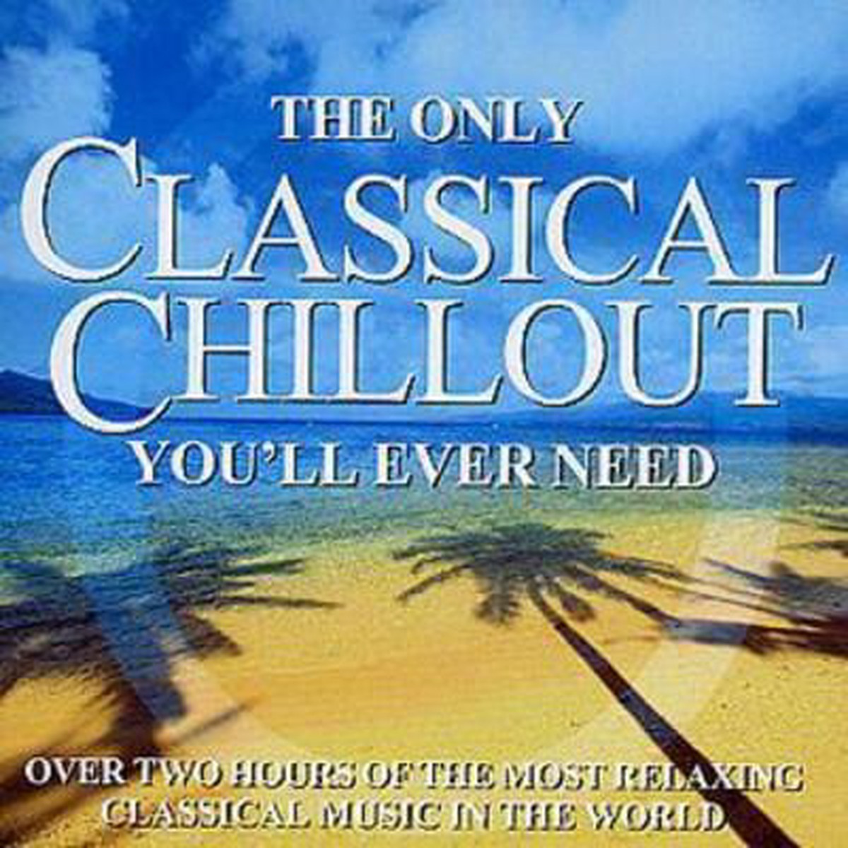 The Only Classical Chillout Youll Ever Need – Various Composers CD