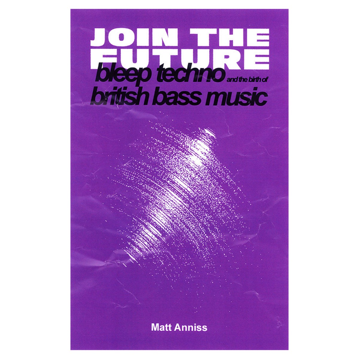 Join The Future Bleep Techno and the Birth of British Bass Music