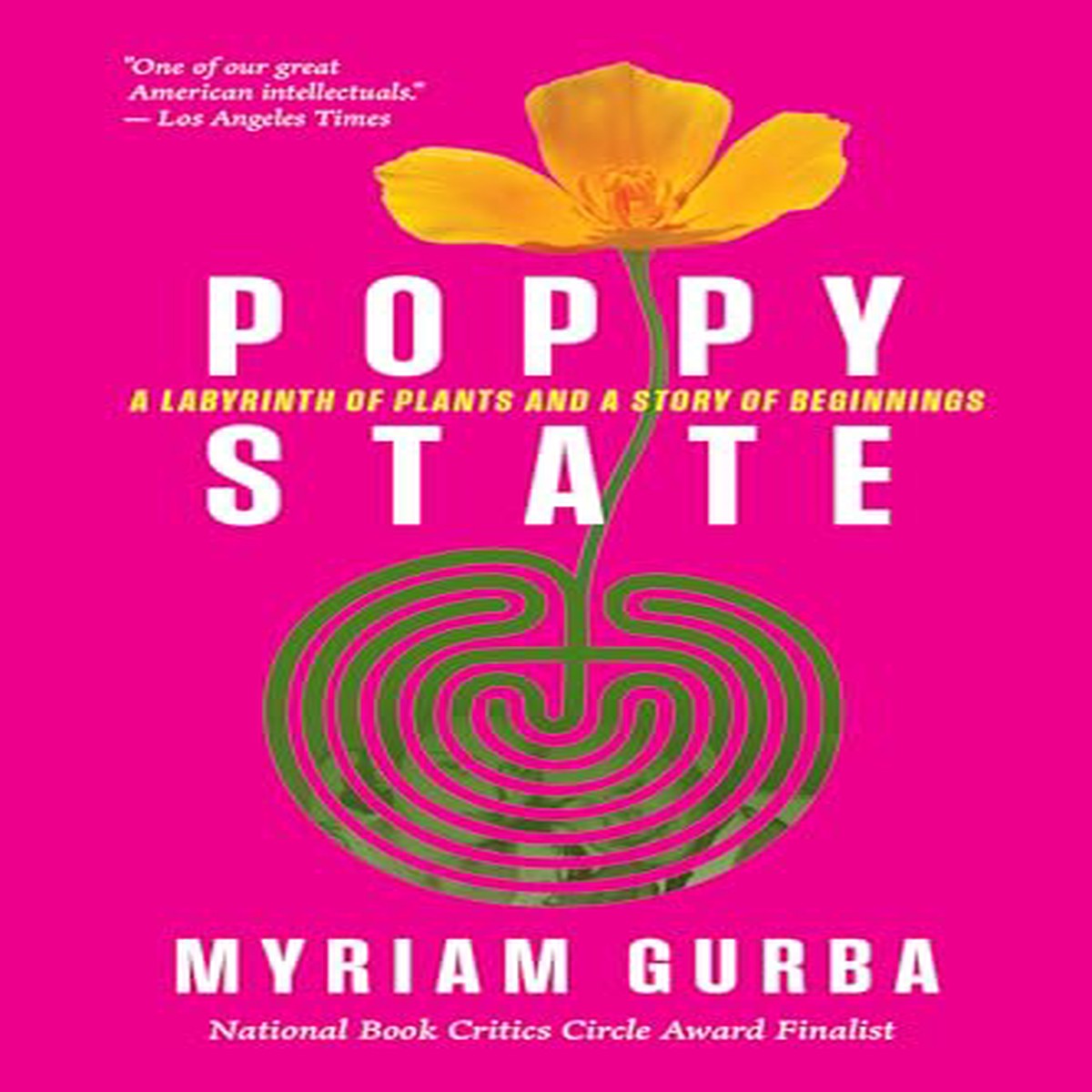 Poppy State A Labyrinth of Plants and a Story of Beginnings