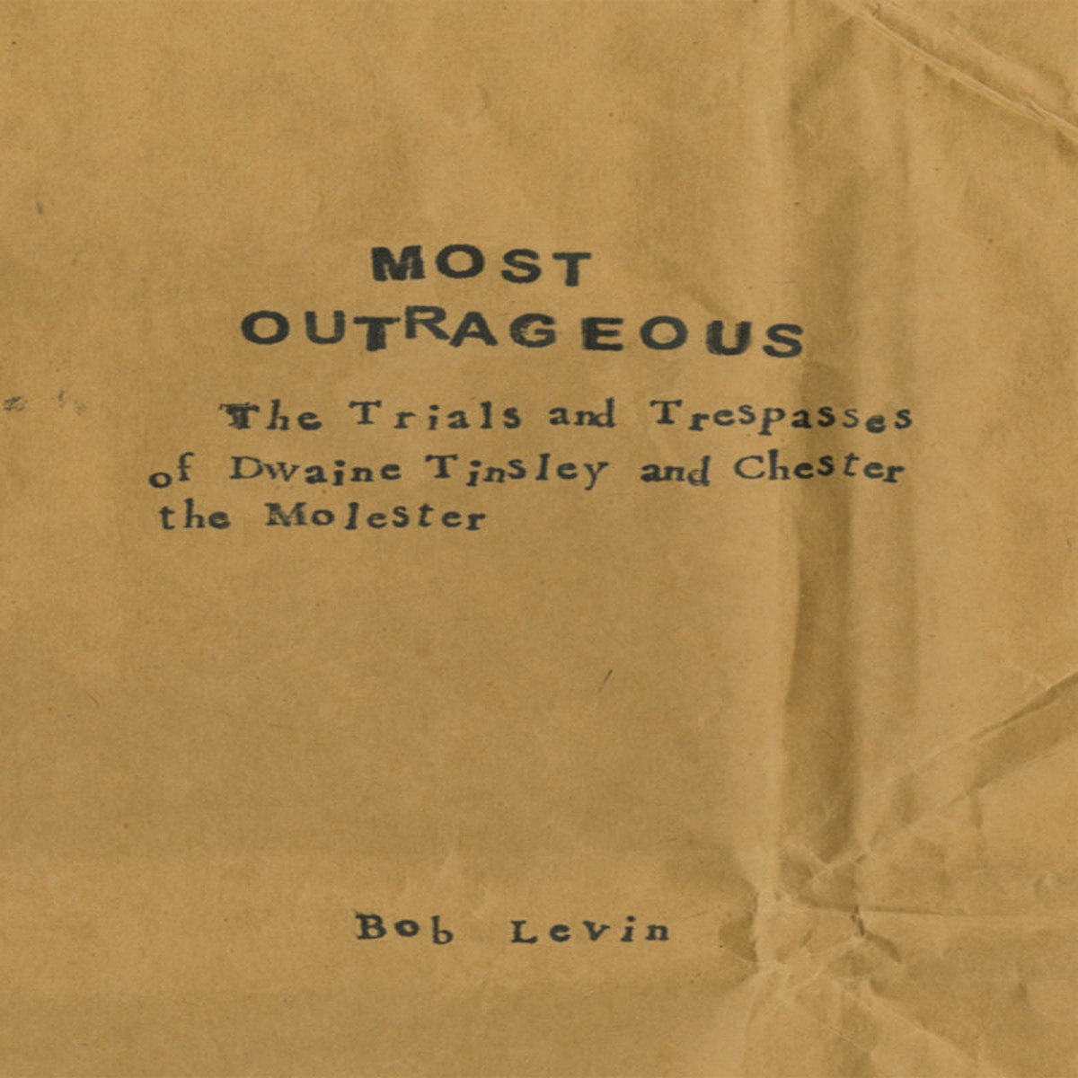 Most Outrageous The Trials and Trespasses of Dwaine Tinsley and Chester the Molester