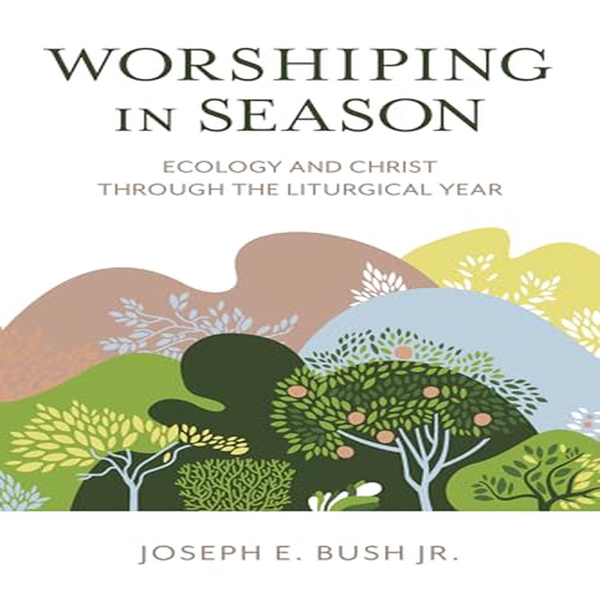 Worshiping in Season Ecology and Christ through the Liturgical Year