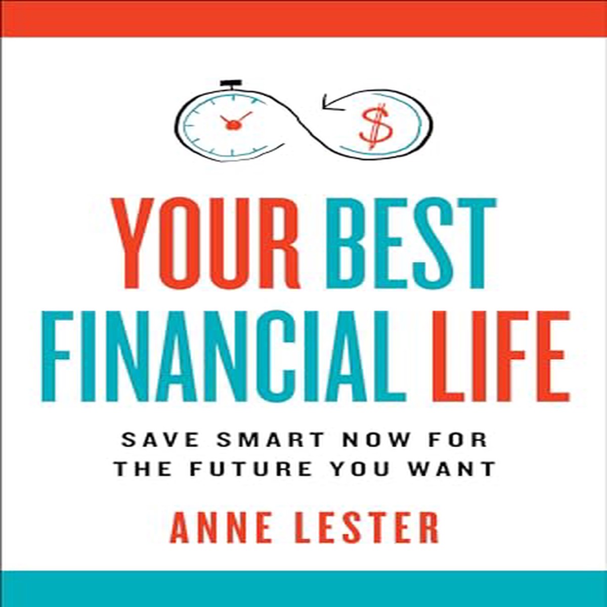 Your Best Financial Life Save Smart Now for the Future You Want