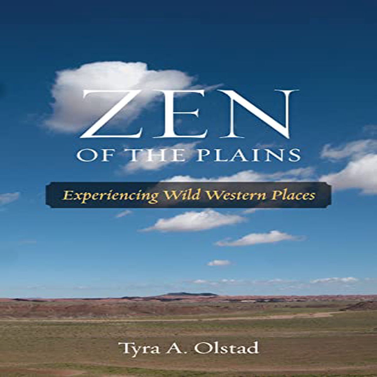 Zen of the Plains Experiencing Wild Western Places