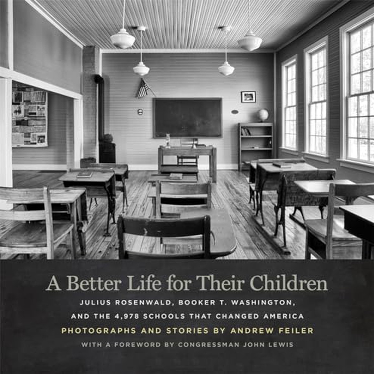 A Better Life for Their Children Julius Rosenwald Booker T Washington and the 4978 Schools That Changed America
