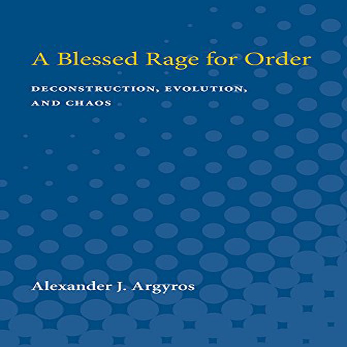 A Blessed Rage for Order Deconstruction Evolution and Chaos