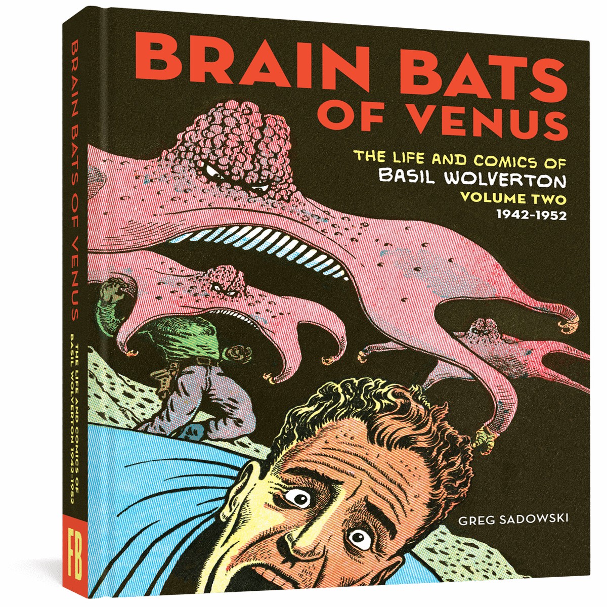 Brain Bats of Venus The Life and Comics of Basil Wolverton Vol 2 (1942-1952)