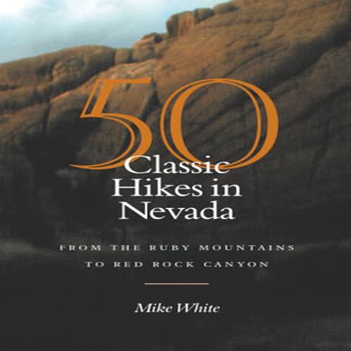 50 Classic Hikes in Nevada From the Ruby Mountains to Red Rock Canyon