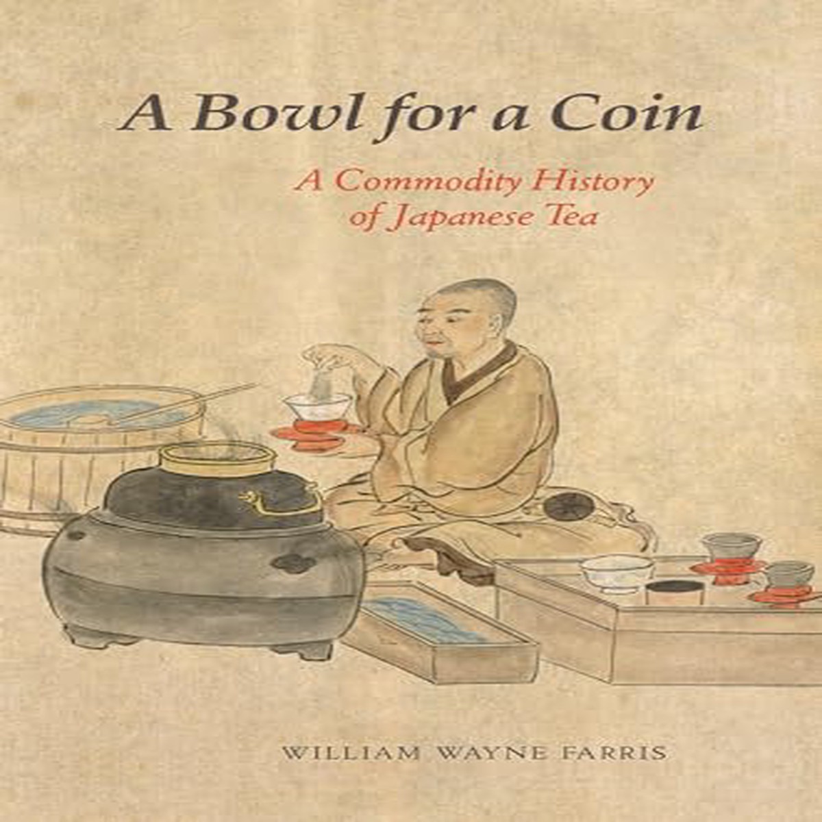 A Bowl for a Coin A Commodity History of Japanese Tea
