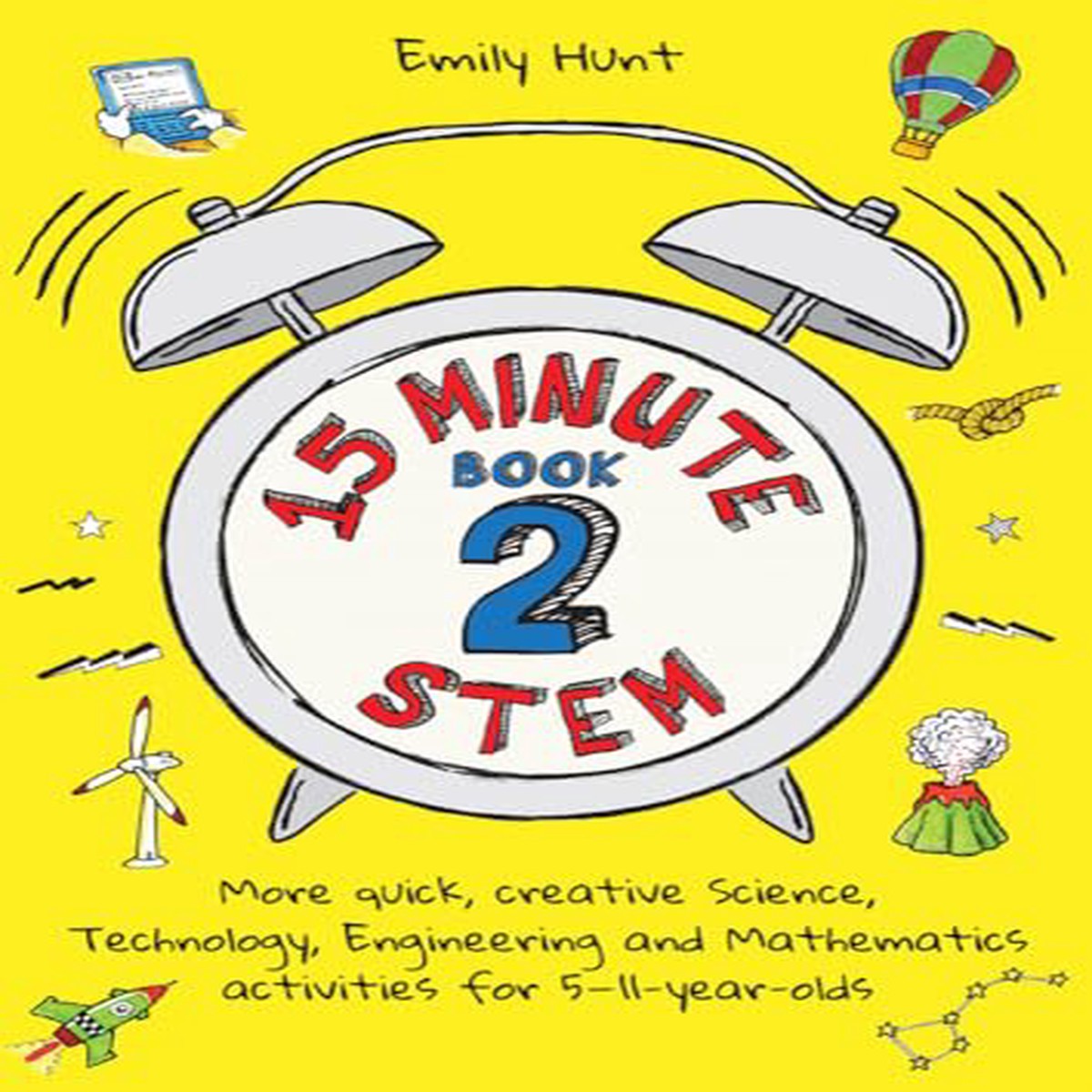 15-Minute STEM Book 2 More quick creative science technology engineering and mathematics activities for 5-11-year-olds