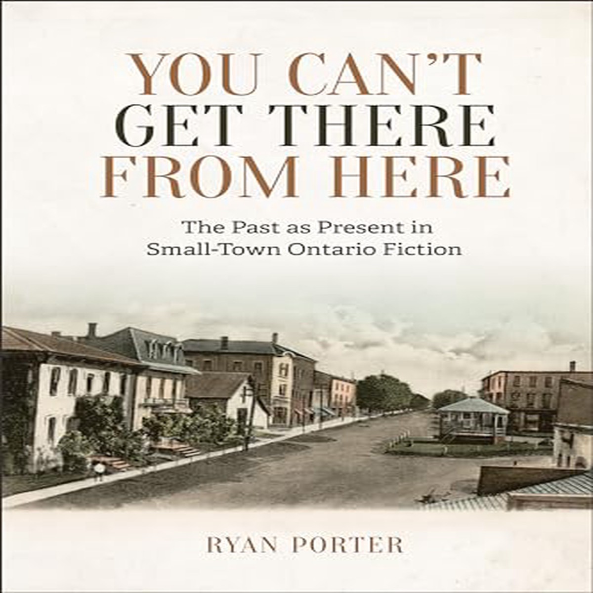 You Cant Get There from Here The Past As Present in Small-Town Ontario Fiction