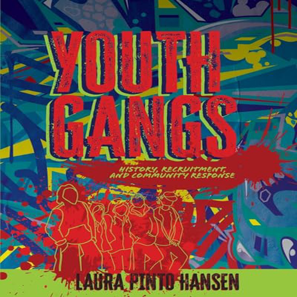 Youth Gangs History Recruitment and Community Response