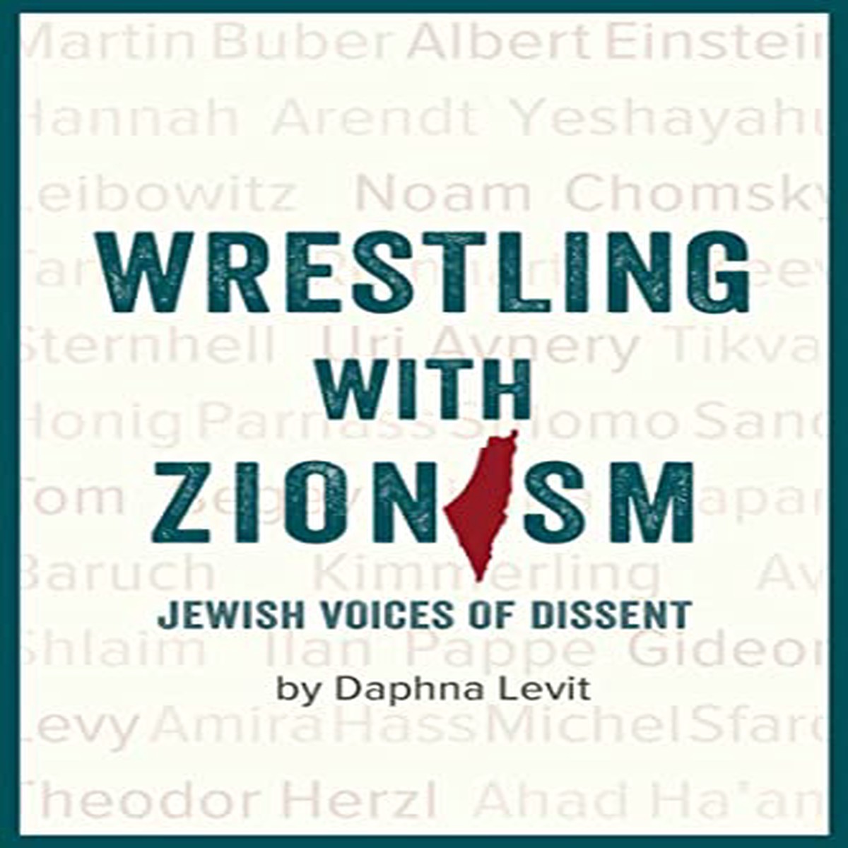 Wrestling With Zionism Jewish Voices Of Dissent