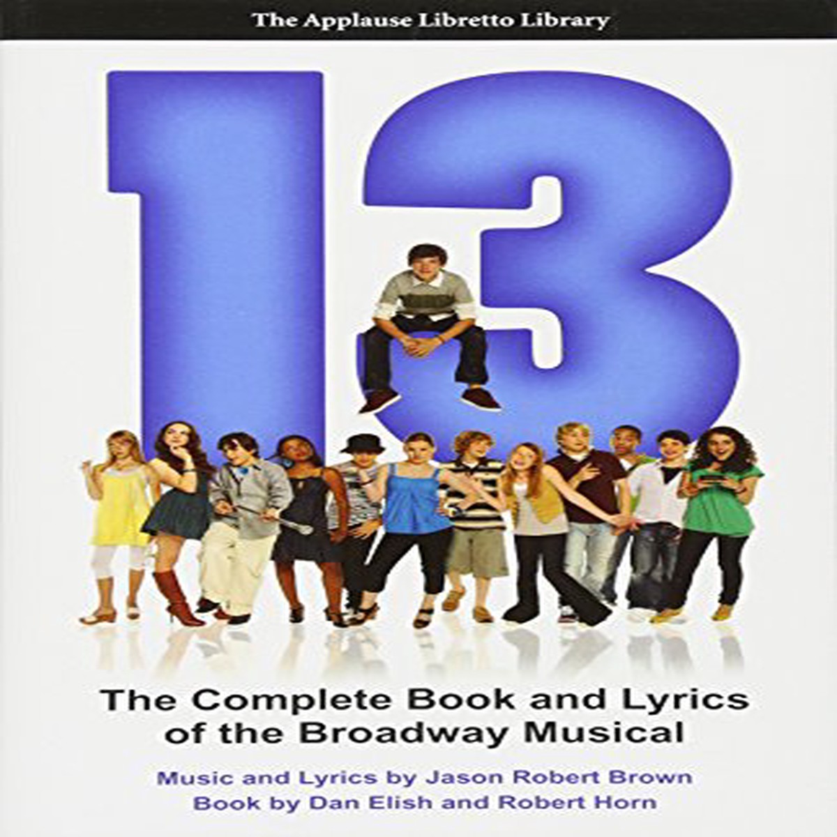 13 The Complete Book and Lyrics of the Broadway Musical (Applause Libretto Library)